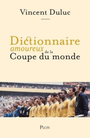 Dictionnaire amoureux de la Coupe du Monde