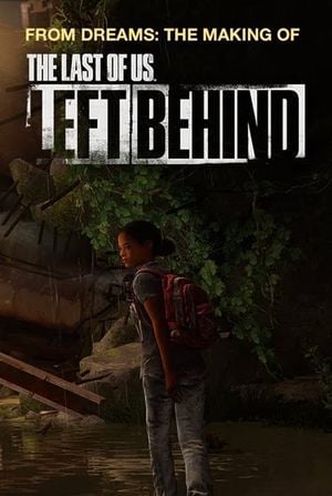 From Dreams: The Making of the Last of Us - Left Behind