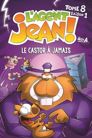 L'agent Jean!. Vol. 8. Le Castor à jamais