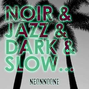 Noir & Jazz & Dark & Slow…