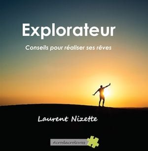 Explorateur : conseils pour réaliser ses rêves