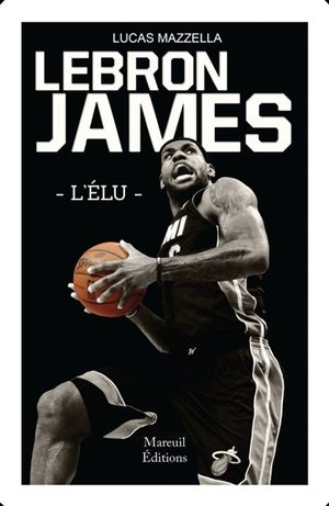 LeBron James : l'Elu