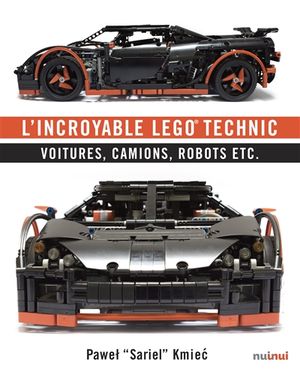 L'incroyable Lego technic : voitures, camions, robots, etc.