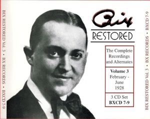 Bix Restored: The Complete Recordings and Alternates, Volume 3: February – June 1928