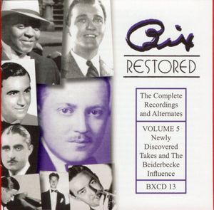 Bix Restored: The Complete Recordings and Alternates, Volume 5: Newly Discovered Takes and the Beiderbecke Influence