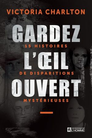 Gardez l'oeil ouvert. Vol. 1. 15 histoires de disparitions mystérieuses