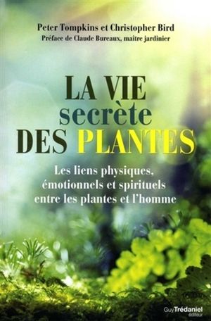 La vie secrète des plantes : les liens physiques, émotionnels et spirituels entre les plantes et l'homme