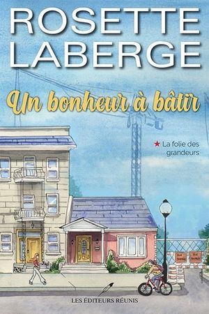 Un bonheur à bâtir. Vol. 1. La folie des grandeurs