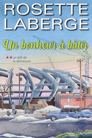 Un bonheur à bâtir. Vol. 2. Le défi de la démesure