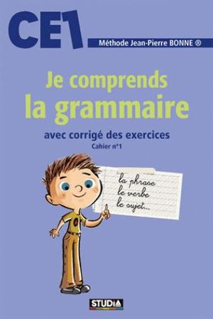 Je comprends la grammaire, CE1 : avec corrigé des exercices : cahier n° 1