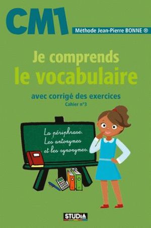 Je comprends le vocabulaire, CM1 : avec corrigé des exercices : cahier n° 3