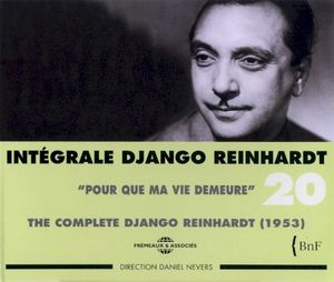 Intégrale Django Reinhardt, Vol. 20 : “Pour que ma vie demeure” 1953 & Compléments 1928-1947