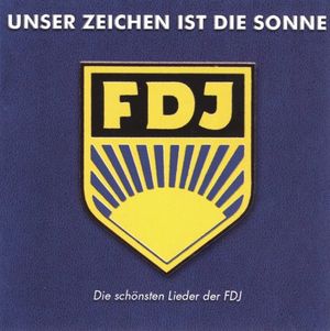 Unser Zeichen ist die Sonne: Die schönsten Lieder der FDJ