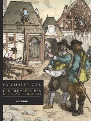 Les premiers pas de l'Acadie, 1604-1713