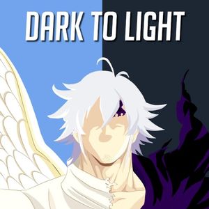Dark to Light (Estarossa to Mael) [Seven Deadly Sins Rap] (Single)
