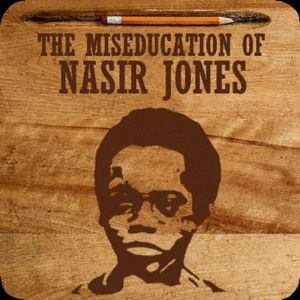 The Miseducation of Nasir Jones