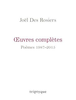 OEuvres complètes : poèmes1987-2015