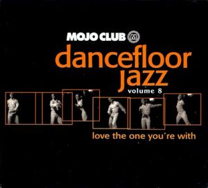 Mojo Club Presents: Dancefloor Jazz, Volume 8: Love the One You’re With