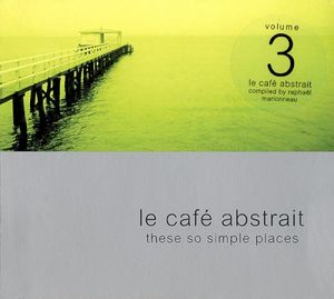 Le Café Abstrait 3: These So Simple Places