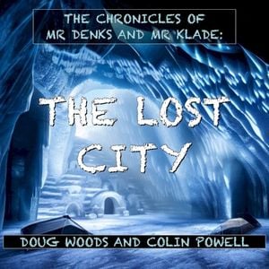 The Chronicles of Mr Denks and Mr Klade (The Lost City)