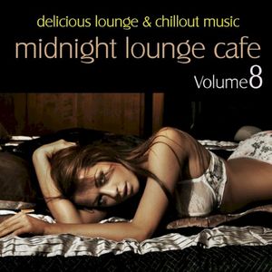 Midnight Lounge Cafe, Volume 8 - Delicious Lounge & Chillout Music