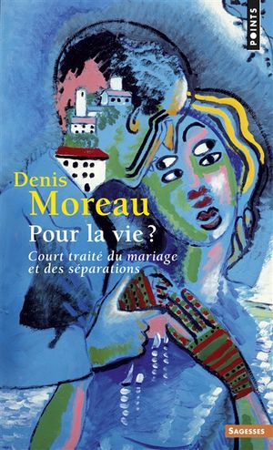 Pour la vie ? : court traité du mariage et des séparations