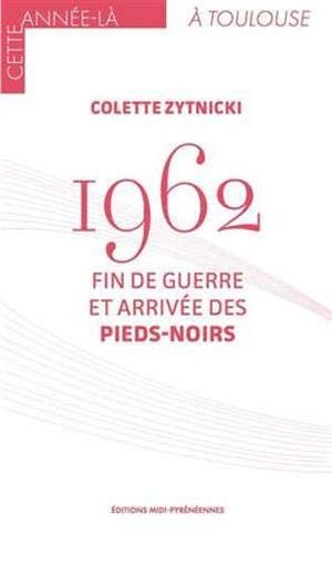 1962 : fin de guerre et arrivée des pieds-noirs