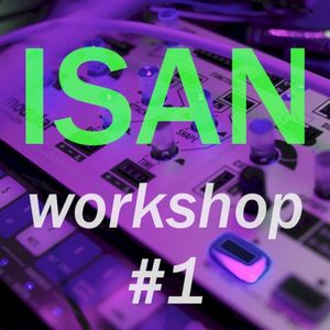 ISAN Workshop #1