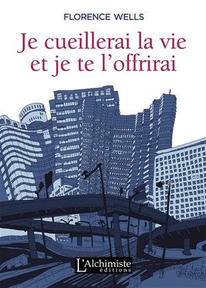 Je cueillerai la vie et je te l'offrirai