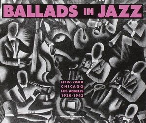 Ballads in Jazz: New York – Chicago – Los Angeles 1930–1943