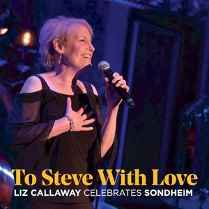 To Steve With Love: Liz Callaway Celebrates Sondheim (Live)