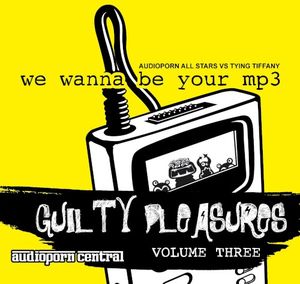 Guilty Pleasures, Volume Three: we wanna be your mp3: AudioPorn All Stars vs Tying Tiffany