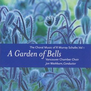 A Garden of Bells: Choral Music of R. Murray Schafer, Vol. 1