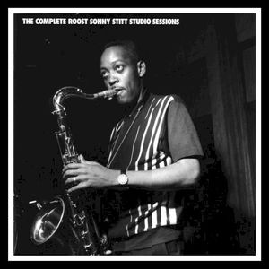 The Complete Roost Sonny Stitt Studio Sessions