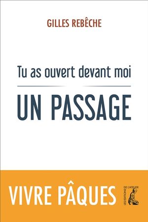 Tu as ouvert devant moi un passage : méditations sur Pâques