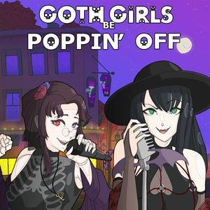 Goth Girls Be Poppin' Off (Single)