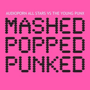 Mashed Popped Punked: AudioPorn All Stars vs. The Young Punx