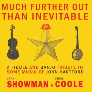 Much Further Out Than Inevitable: A Fiddle and Banjo Tribute to Some Music of John Hartford