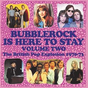Bubblerock Is Here to Stay, Volume Two: The British Pop Explosion 1970-73