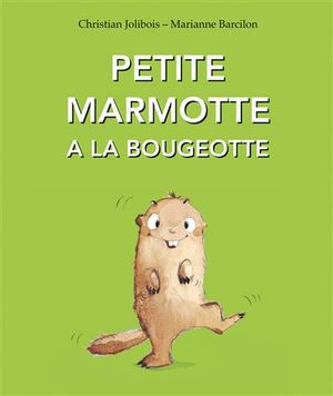 Petite Marmotte a la bougeotte