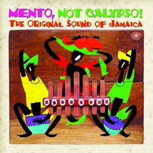 Mento, Not Calypso! The Original Sound of Jamaica