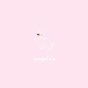 Needed Me