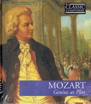 Mozart: Genius at Play (The Classic Composers)