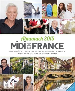 Almanach 2015 Midi en France : une année au coeur des villes et villages de France avec toute l'équipe de Laurent Boyer