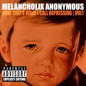 Melancholix Anonymous Presents Now That’s What I Call Depressing, Vol. 1