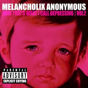 Melancholix Anonymous Presents Now That’s What I Call Depressing, Vol. 2