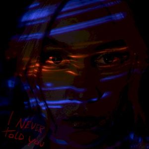 I Never Told You (Single)
