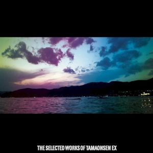 THE SELECTED WORKS OF TAMAONSEN EX