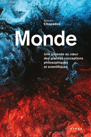 Monde : odyssée au coeur des grandes conceptions philosophiques et scientifiques