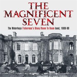 THE MAGNIFICENT SEVEN: The Waterboys Fisherman’s Blues / Room To Roam band, 1989–90